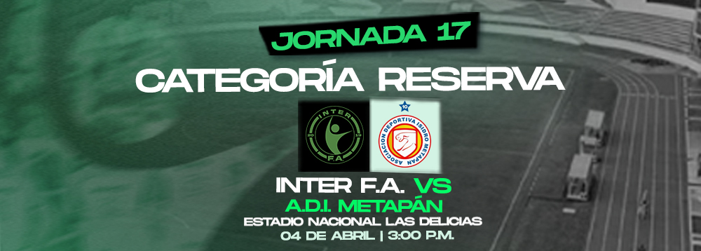 J17 CATEGORÍA RESERVA - INTER F.A VS A.D.I. METAPÁN 